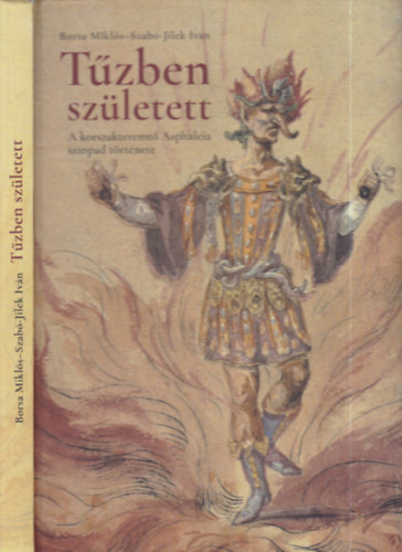 Borsa Mikls, Szab-Jilek Ivn - Tzben szletett (A korszakteremt Asphaleia sznpad trtnete)