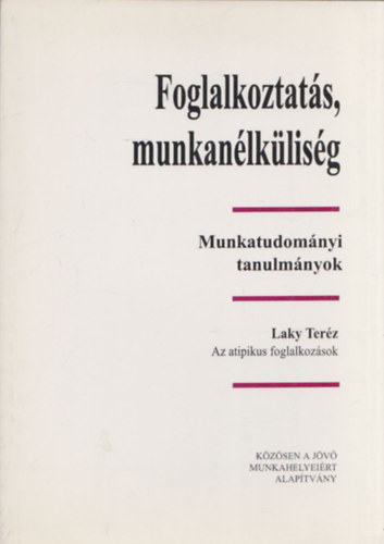 Laky Ter�z - Foglalkoztat�s, munkan�lk�lis�g (Munkatudom�nyi tanulm�nyok)