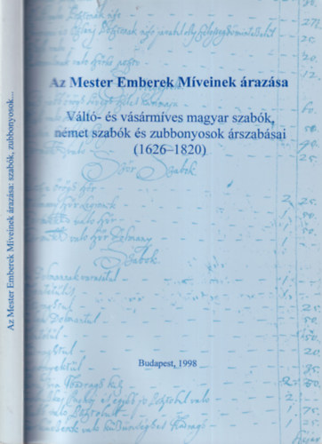 Flrin Mria (szerk.) - Az Mester Emberek Mveinek razsa - Vlt- s vsrmves magyar szabk, nmet szabk s zubbonyosok rszabsai (1626-1820)