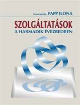 Papp Ilona (szerk.) - Szolgltatsok a harmadik vezredben