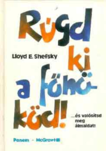 Shefsky, Lloyde. - Rgd ki a fnkd!... s valstsd meg lmaidat!