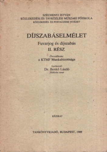 Dr. Benkő László - Díjszabáselmélet - Fuvarjog és díjszabás II. rész - Széchenyi István Közlekedési és Távközlési Műszaki Főiskola Közlekedés- és Postaüzemi Intézet 1989