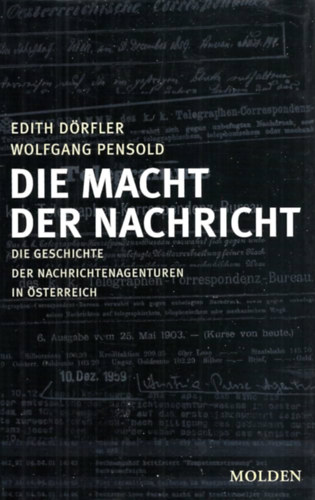 Edith Dörfler, Wolfgang Pensold - Die Macht Der Nachricht- Die Geschichte der Nachrichtenagenturen in Österreich
