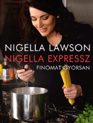 Nigella Lawson - Nigella Expressz - Finomat gyorsan + Nigella Expressz 2. (2 db knyv)