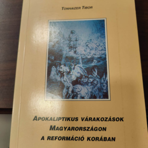 Tonhaizer Tibor - Apokaliptikus v�rakoz�sok Magyarorsz�gon a reform�ci� kor�ban