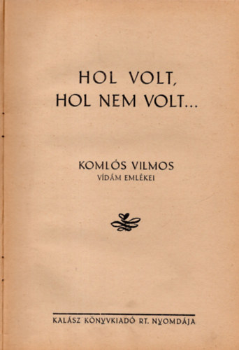 Komls Vilmos - Hol volt, hol nem volt - Komls Vilmos emlkezsei