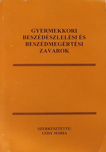 Gsy Mria (szerk.) - Gyermekkori beszdszlelsi s beszdmegrtsi zavarok
