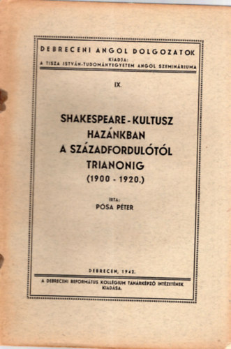 P�sa P�ter - Shakespeare-kultusz haz�nkban a sz�zadfordul�t�l Trianonig ( 1900-1920 ) Debreceni Angol dolgozatok IX.