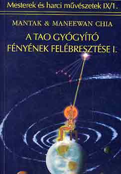Mantak & Maneewan Chia - 2m� 1k�tetben: A tao gy�gy�t� f�ny�nek fel�breszt�se I-II.