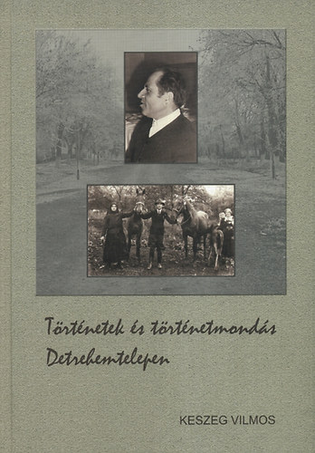 Keszeg Vilmos - T�rt�netek �s t�rt�netmond�s Detrehemtelepen