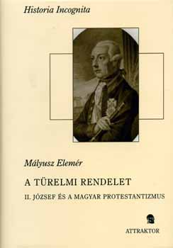 M�lyusz Elem�r - A t�relmi rendelet - II. J�zsef �s a magyar protestantizmus