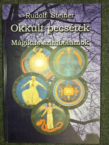 Rudolf Steiner, Kássa Lászlóné (szerk.), Ladányi Lóránd (ford.), Borsos Mária (lektor) - Okkult pecsétek - Mágikus szimbólumok