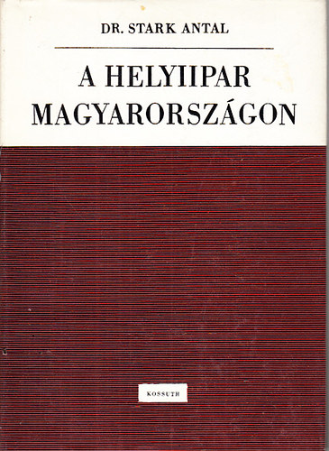 Dr. Stark Antal - A helyiipar Magyarorsz�gon