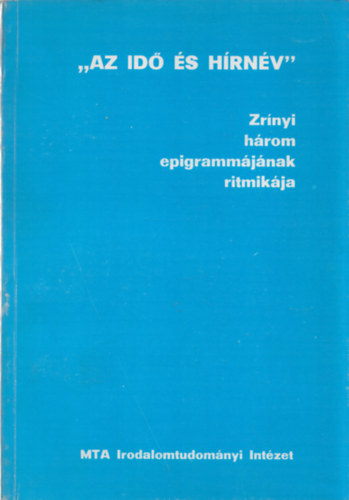 Kecskés András - "Az idő és hírnév" - Zrínyi három epigrammájának ritmikája (dedikált)