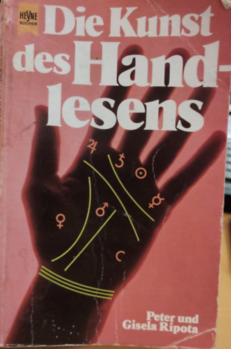 Peter Ripota, Gisela Ripota - Die Kunst des Handlesens: Die uralte Kunst der Inder und Zigeuner, das Schicksal aus den Linien der Hand abzulesen, wird hier erklart (Heyne-Buch Nr. 4683)