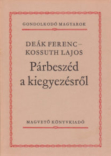Kardos Tibor, Szchenyi Istvn, Dek Ferenc-Kossuth Lajos, Csokonai Vitz Mihly, Blint Gyrgy - 5db a Gondolkod magyarok KNYVMENT AJNLAT: Ki volt Mtys kirly?+ A Magyar Akadmia krl+ Prbeszd a kiegyezsrl+ Csokonai beszdei+ Spanyolorszgban jrtam