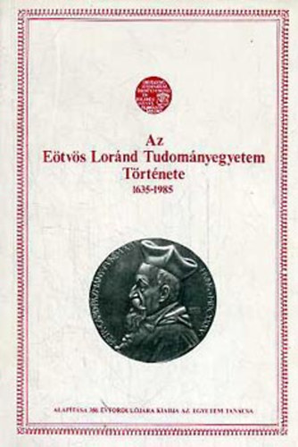 Sinkovics Istvn (szerk.) - Az Etvs Lornd Tudomnyegyetem trtnete (1635-1985)