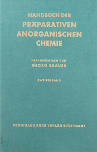 Georg Brauer - Handbuch der Prparativen anorganischen Chemie I-II. (Szervetlen kmia - nmet nyelv)