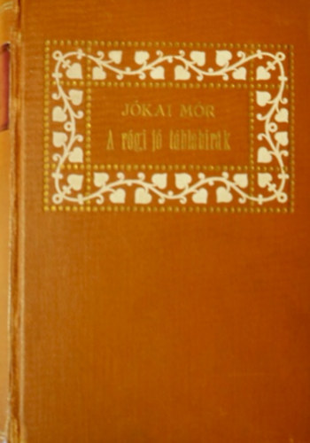 Jókai Mór - A régi jó táblabírák I-II.( egybekötve)