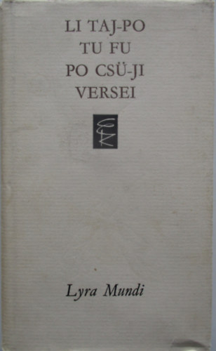 Li Taj-Po, Tu Fu, Po Cs�-Ji - Li Taj-Po Tu Fu Po Cs�-Ji versei (Lyra Mundi)