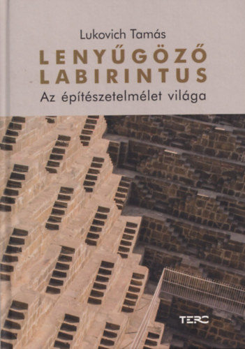 Lukovich Tamás - Lenyűgöző labirintus - Az építészetelmélet világa