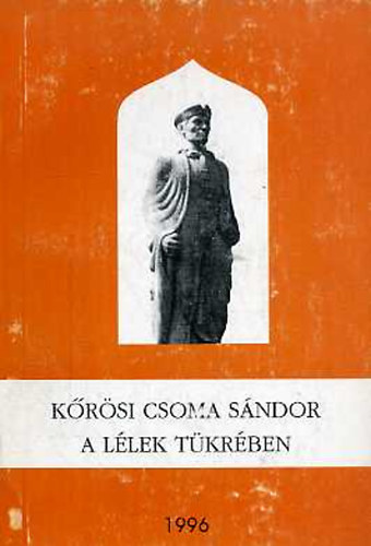 Szsz Tibor Andrs (szerk.) - Krsi Csoma Sndor a llek tkrben