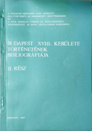 Tgls Tivadar (szerk.) - Budapest XVIII. kerlet trtnetnek bibliogrfija, II. rsz