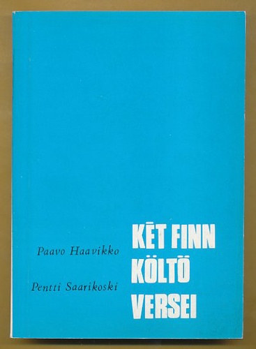 Haavikko, P.- Saarikoski, P. - K�t finn k�lt� versei