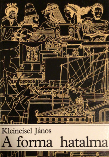 Kleineisel Jnos - A forma hatalma