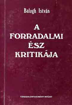 Dr. Balogh István - A forradalmi ész kritikája