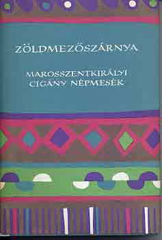 Nagy Olga gyjt. - Zldmezszrnya (Marosszentkirlyi cigny npmesk)