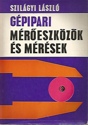 Szil�gyi L�szl� - G�pipari m�r�eszk�z�k �s m�r�sek