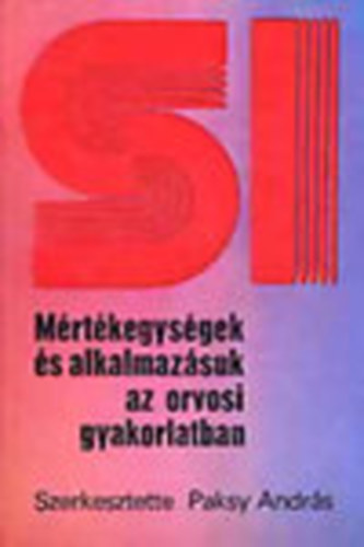 Paksy Andrs (szerk.) - SI Mrtkegysgek s alkalmazsuk az orvosi gyakorlatban (+ mellklet)