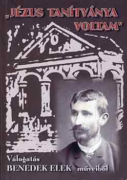Szabó Réka (szerk.) - "Jézus tanítványa voltam" (VÁlogatás Benedek Elek műveiből)