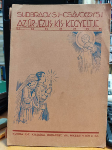 P. Sudbrack Károly S. J., P. Csávossy Elemér S. J. - Az úr Jézus kis kegyeltje első áldozó gyermekünk