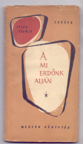 Dylan Thomas, Fordtotta: Bnyay Geyza - A mi erdnk aljn - Hangjtk