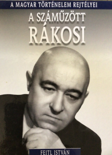 Feitl István - A száműzött Rákosi