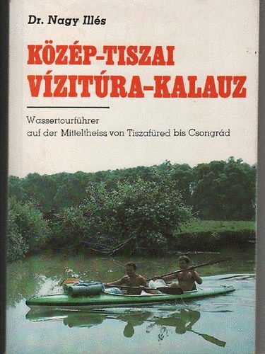 Nagy Illés - Közép-Tiszai vizitúra-kalauz