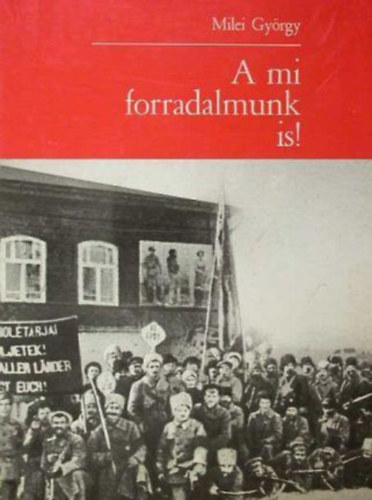 Milei Gy�rgy - A mi forradalmunk is!