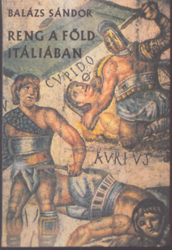 Balázs Sándor - Reng a föld Itáliában - Spartacus élete és kora