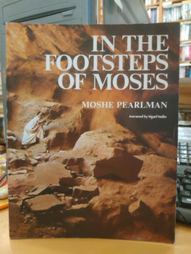Moshe Pearlman, Yigael Yadin, David Harris - In the Footsteps of Moses