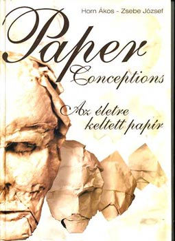 Horn kos-Zsebe Jzsef - Az letre keltett papr - Paper Conceptions
