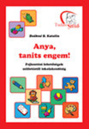 Deákné B. Katalin - Anya,taníts engem!