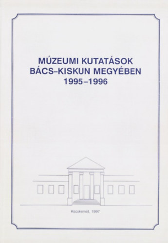 Szkelyn Krsi Ilona (szerk.) - Mzeumi kutatsok Bcs-Kiskun megyben 1995-1996