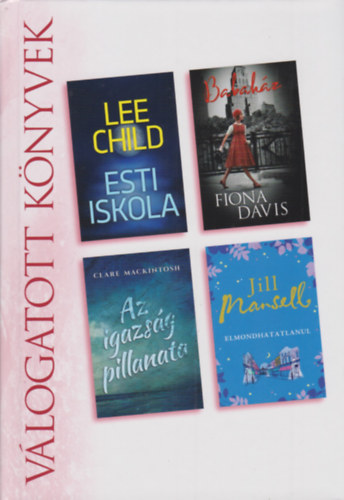 Lee Child, Fiona Davis, Clare Mackintosh, Jill Marsell - Esti iskola - Babahz - Az igazsg pillanata - Elmondhatatlanul