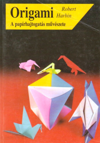 Robert Harbin - Origami (A paprhajtogats mvszete)