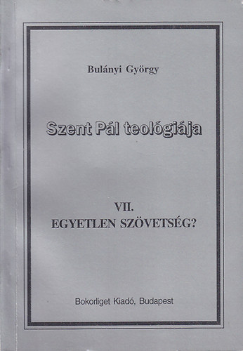 Bul�nyi Gy�rgy - Szent P�l teol�gi�ja VII. Egyetlen sz�vets�g?