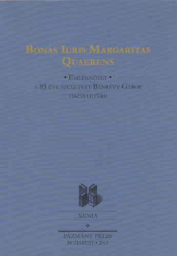 Szab Sarolta (szerkeszt) - Bonas iuris margaritas quaerens. Emlkktet a 85 ve szletett Bnrvy Gbor tiszteletre