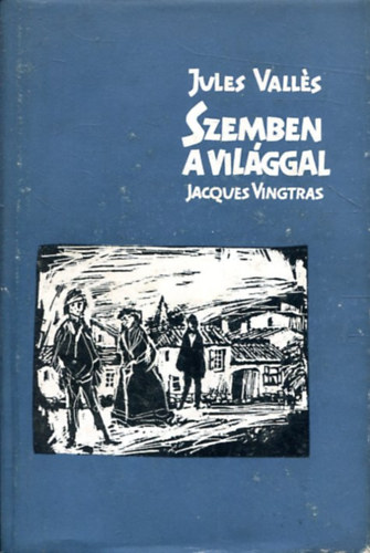 Jules Vallés - Szemben a világgal I.