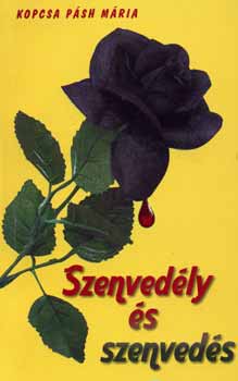Kopcsa Pásh Mária - Szenvedély és szenvedés